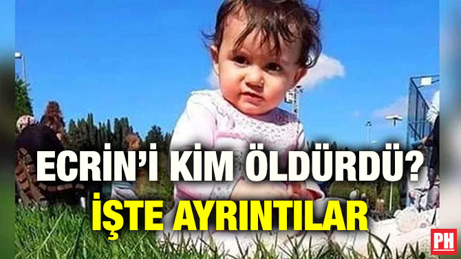 ECRİN’İ KİM ÖLDÜRDÜ? İŞTE AYRINTILAR