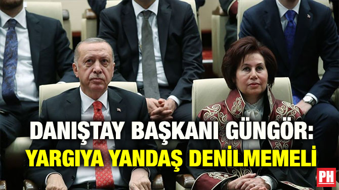 DANIŞTAY BAŞKANI GÜNGÖR: YARGIYA YANDAŞ DENİLMEMELİ