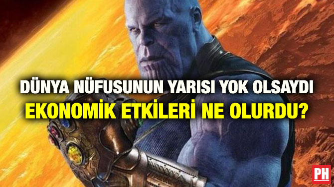 DÜNYA NÜFUSUNUN YARISI YOK OLSAYDI EKONOMİK ETKİLERİ NE OLURDU?