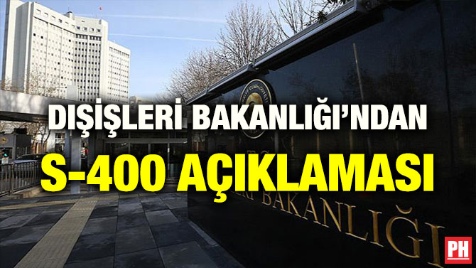 DIŞİŞLERİ BAKANLIĞI’NDAN S-400 AÇIKLAMASI