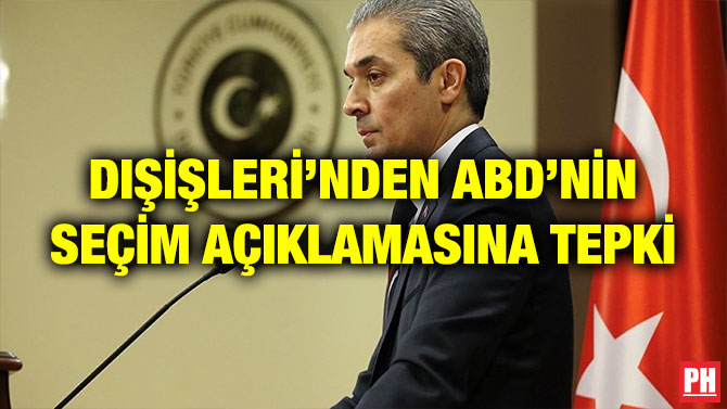 DIŞİŞLERİ’NDEN ABD’NİN SEÇİM AÇIKLAMASINA TEPKİ
