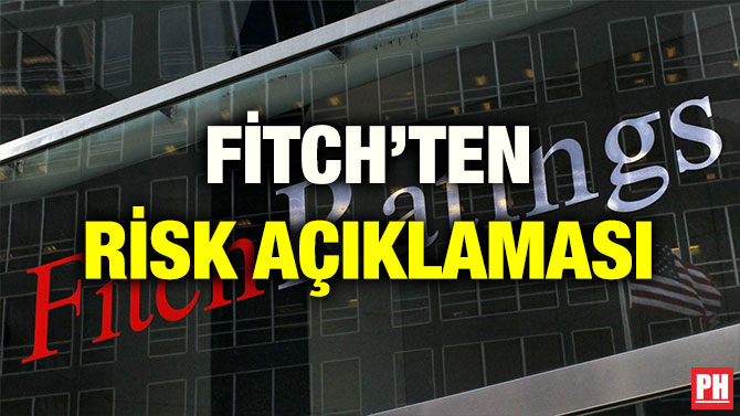 FİTCH’TEN RİSK AÇIKLAMASI