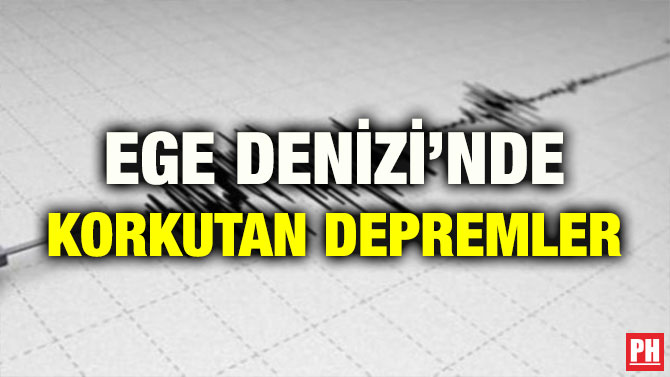 EGE DENİZİ’NDE KORKUTAN DEPREMLER