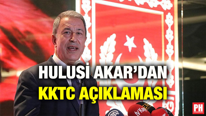 HULUSİ AKAR’DAN KKTC AÇIKLAMASI