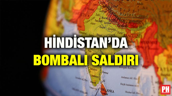 HİNDİSTAN’DA BOMBALI SALDIRI