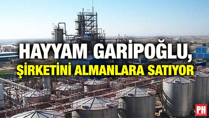 HAYYAM GARİPOĞLU, ŞİRKETİNİ ALMANLARA SATIYOR