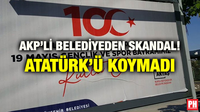 AKP’Lİ BELEDİYEDEN SKANDAL! ATATÜRK’Ü KOYMADI