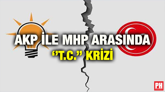 AKP İLE MHP ARASINDA ‘’T.C.’’ KRİZİ