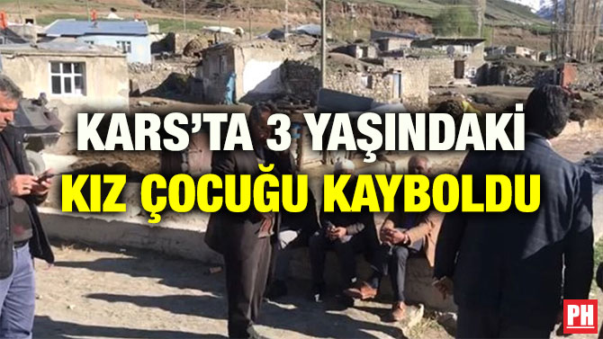 KARS’TA 3 YAŞINDAKİ KIZ ÇOCUĞU KAYBOLDU