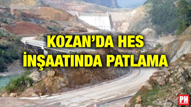 KOZAN’DA HES İNŞAATINDA PATLAMA