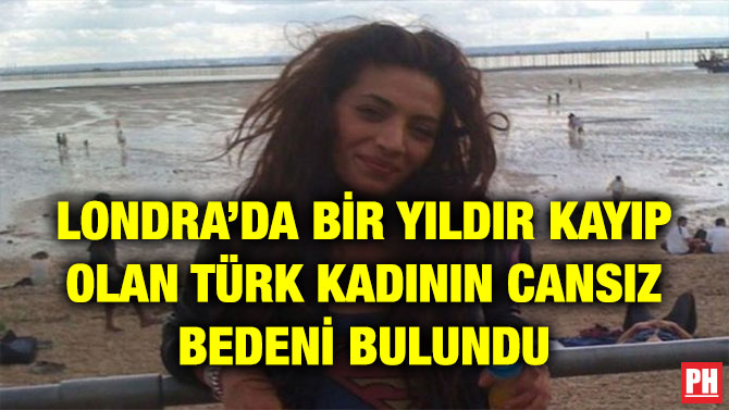 LONDRA’DA BİR YILDIR KAYIP OLAN TÜRK KADININ CANSIZ BEDENİ BULUNDU