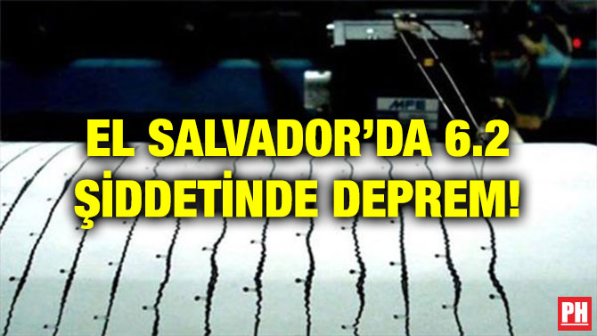 EL SALVADOR’DA 6.2 ŞİDDETİNDE DEPREM!
