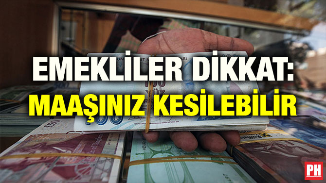 EMEKLİLER DİKKAT: MAAŞINIZ KESİLEBİLİR