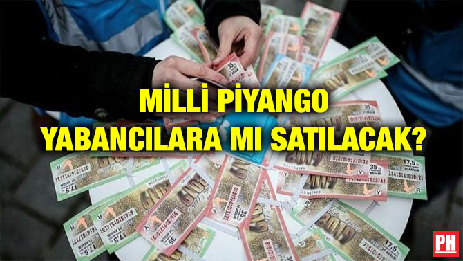 MİLLİ PİYANGO YABANCILARA MI SATILACAK?