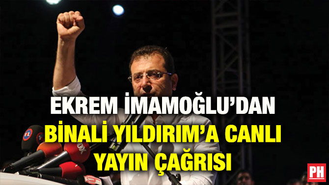 EKREM İMAMOĞLU’DAN BİNALİ YILDIRIM’A CANLI YAYIN ÇAĞRISI