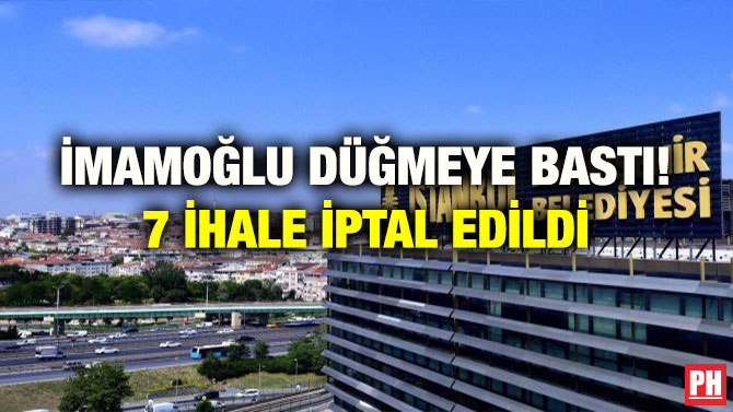 İMAMOĞLU DÜĞMEYE BASTI! 7 İHALE İPTAL EDİLDİ
