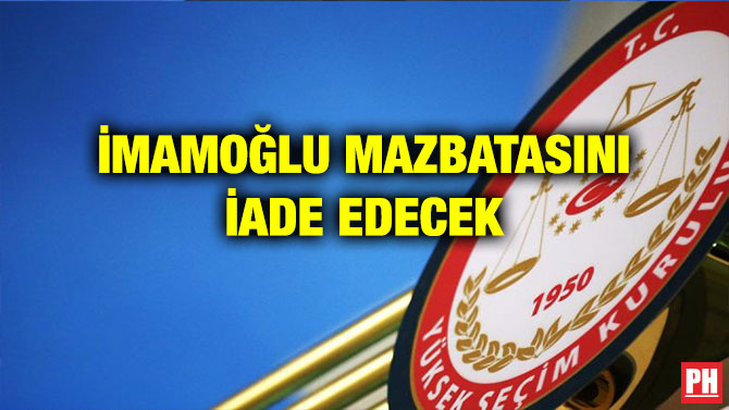 İMAMOĞLU MAZBATASINI İADE EDECEK