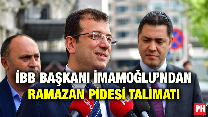 İBB BAŞKANI İMAMOĞLU’NDAN RAMAZAN PİDESİ TALİMATI