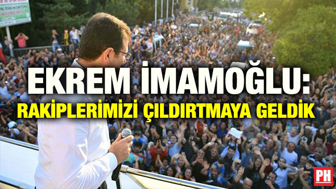 EKREM İMAMOĞLU: RAKİPLERİMİZİ ÇILDIRTMAYA GELDİK