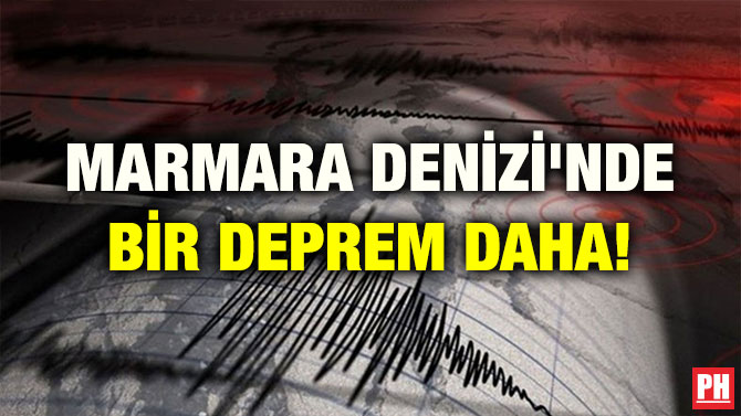 MARMARA DENİZİ’NDE BİR DEPREM DAHA!