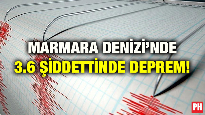 MARMARA DENİZİ’NDE 3.6 ŞİDDETTİNDE DEPREM!