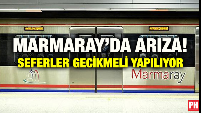 MARMARAY’DA ARIZA! SEFERLER GECİKMELİ YAPILIYOR