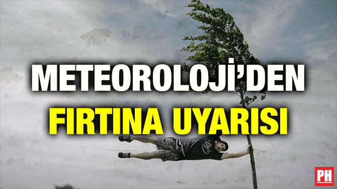 METEOROLOJİ’DEN FIRTINA UYARISI