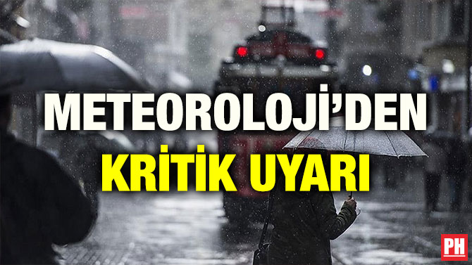 METEOROLOJİ’DEN KRİTİK UYARI