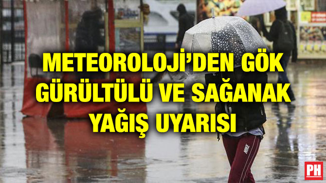 METEOROLOJİ’DEN GÖK GÜRÜLTÜLÜ VE SAĞANAK YAĞIŞ UYARISI