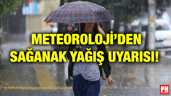 METEOROLOJİ’DEN SAĞANAK YAĞIŞ UYARISI!