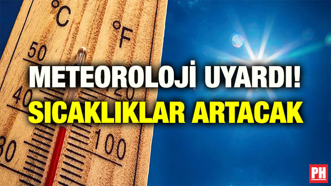 METEOROLOJİ UYARDI! SICAKLIKLAR ARTACAK