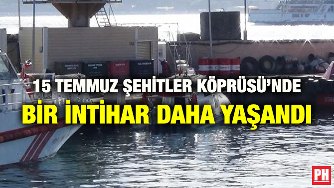 15 TEMMUZ ŞEHİTLER KÖPRÜSÜ’NDE BİR İNTİHAR DAHA YAŞANDI