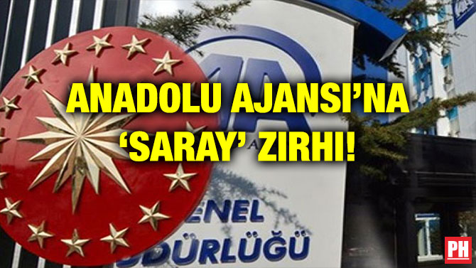 ANADOLU AJANSI’NA ‘SARAY’ ZIRHI!