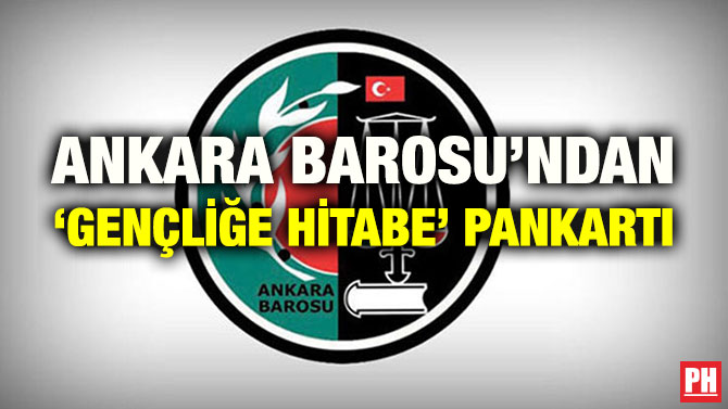 ANKARA BAROSU’NDAN ‘GENÇLİĞE HİTABE’ PANKARTI