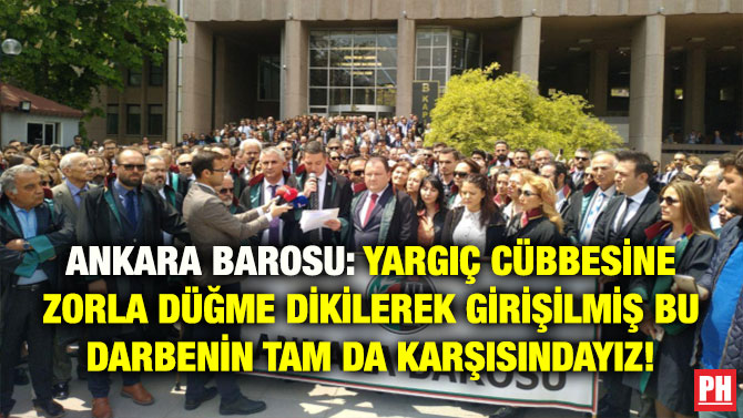 ANKARA BAROSU: YARGIÇ CÜBBESİNE ZORLA DÜĞME DİKİLEREK GİRİŞİLMİŞ BU DARBENİN TAM DA KARŞISINDAYIZ!