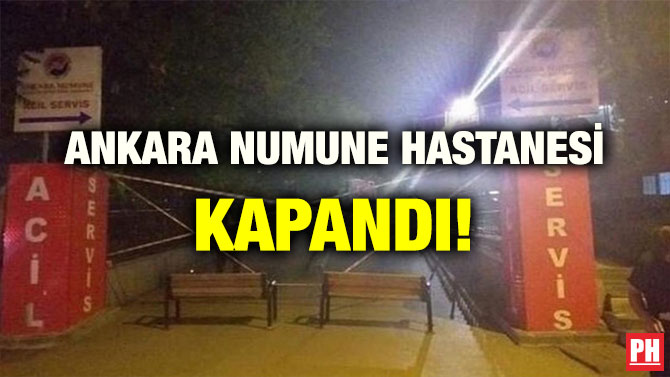 ANKARA NUMUNE HASTANESİ KAPANDI!