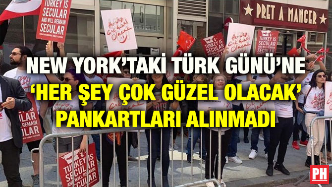 NEW YORK’TAKİ TÜRK GÜNÜ’NE ‘HER ŞEY ÇOK GÜZEL OLACAK’ PANKARTLARI ALINMADI