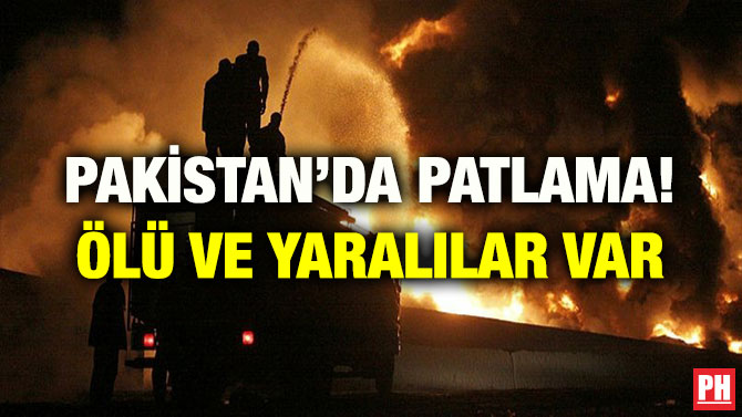 PAKİSTAN’DA PATLAMA! ÖLÜ VE YARALILAR VAR