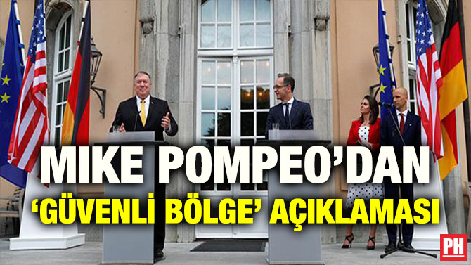 MIKE POMPEO’DAN ‘GÜVENLİ BÖLGE’ AÇIKLAMASI