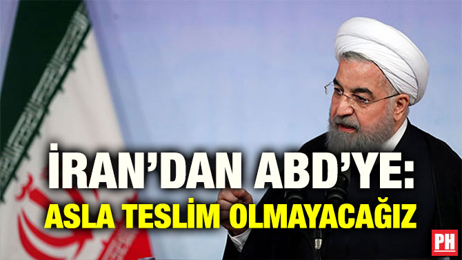 İRAN’DAN ABD’YE: ASLA TESLİM OLMAYACAĞIZ