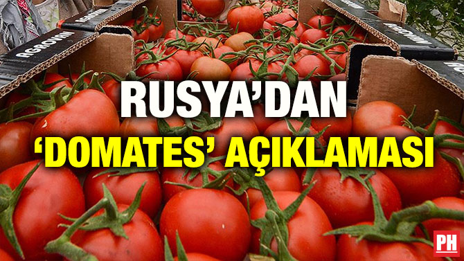 RUSYA’DAN ‘DOMATES’ AÇIKLAMASI