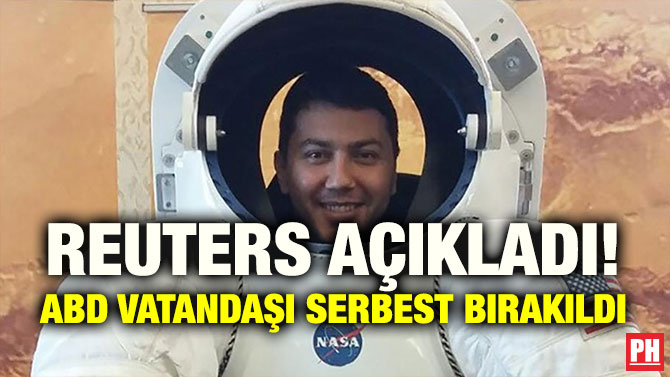 REUTERS AÇIKLADI! ABD VATANDAŞI SERBEST BIRAKILDI