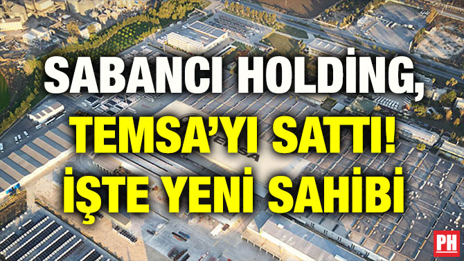 SABANCI HOLDİNG, TEMSA’YI SATTI! İŞTE YENİ SAHİBİ