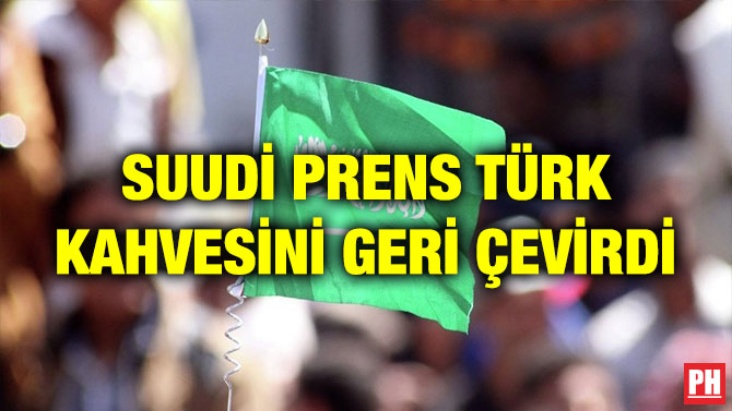 SUUDİ PRENS TÜRK KAHVESİNİ GERİ ÇEVİRDİ