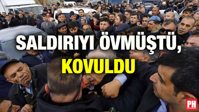 SALDIRIYI ÖVMÜŞTÜ, KOVULDU