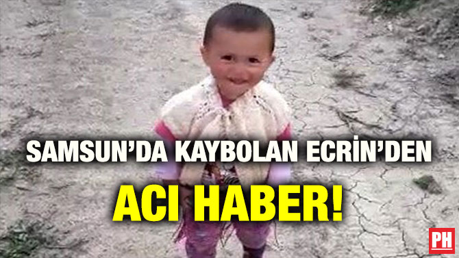SAMSUN’DA KAYBOLAN ECRİN’DEN ACI HABER!