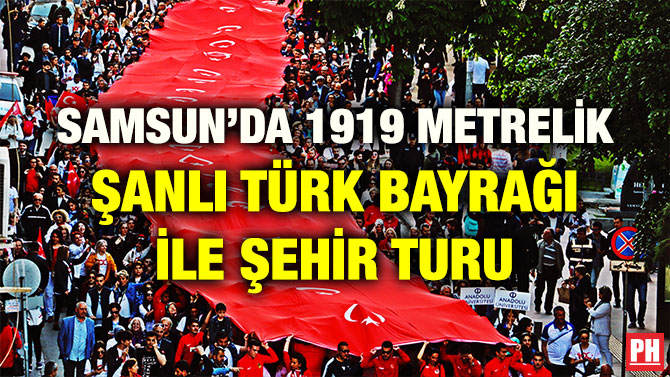 SAMSUN’DA 1919 METRELİK ŞANLI TÜRK BAYRAĞI İLE ŞEHİR TURU