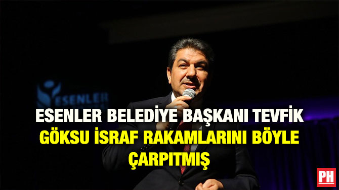 ESENLER BELEDİYE BAŞKANI TEVFİK GÖKSU İSRAF RAKAMLARINI BÖYLE ÇARPITMIŞ