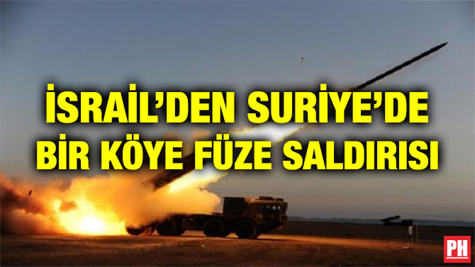 İSRAİL’DEN SURİYE’DE BİR KÖYE FÜZE SALDIRISI