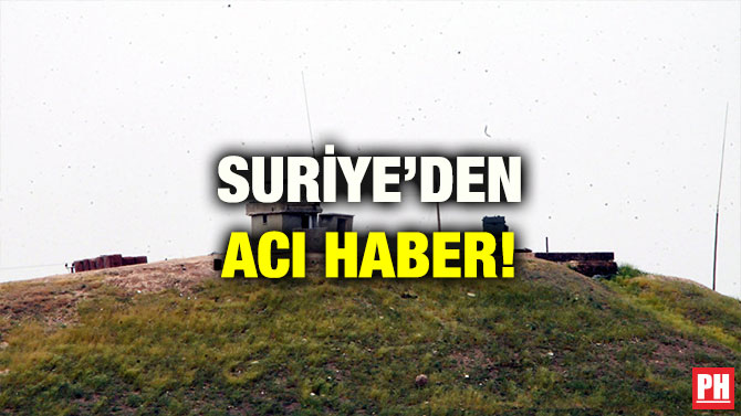 SURİYE’DEN ACI HABER!